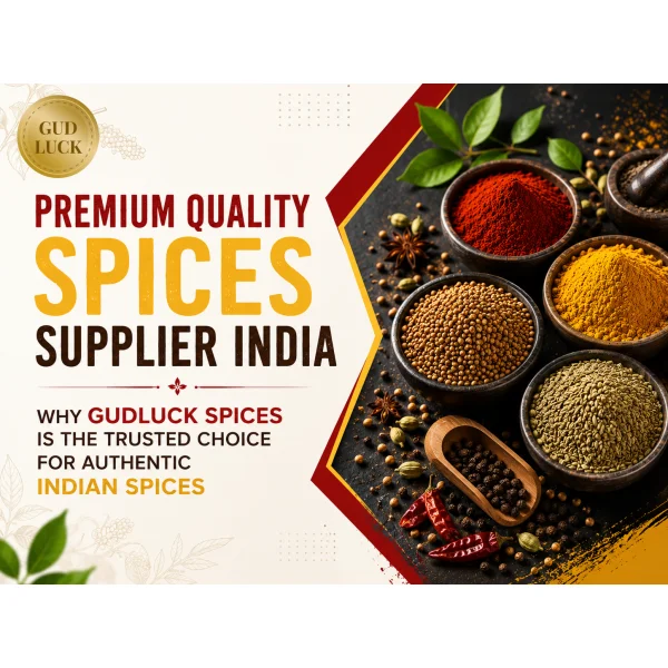Premium Quality Spices Supplier India – Why Gudluck Spices is the Trusted Choice for Authentic Indian Spices